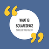 Wondering Why To Use Squarespace?